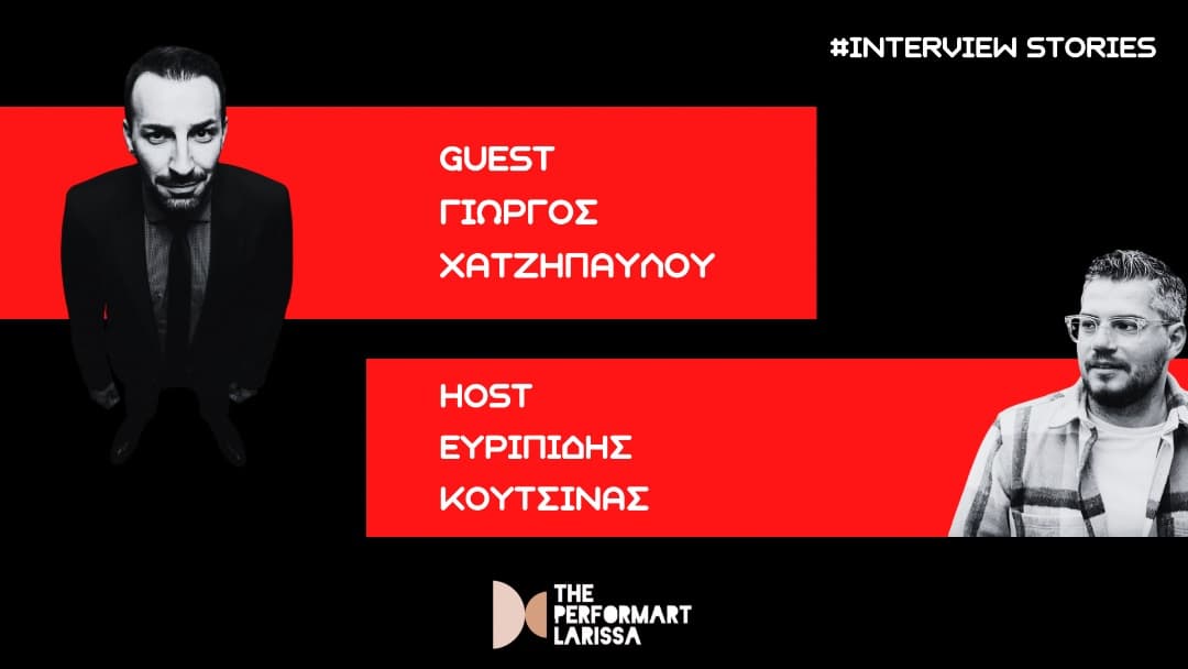 Ο Γιώργος Χατζηπαύλου στα INTERVIEW STORIES με τον Ευριπίδη | The performART_Larissa